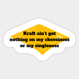 Singleness Pride T-Shirt "Kraft Ain't Got Nothing On My Cheesiness" Quote, Funny Single Life Tee, Unique Self-Love Shirt Sticker